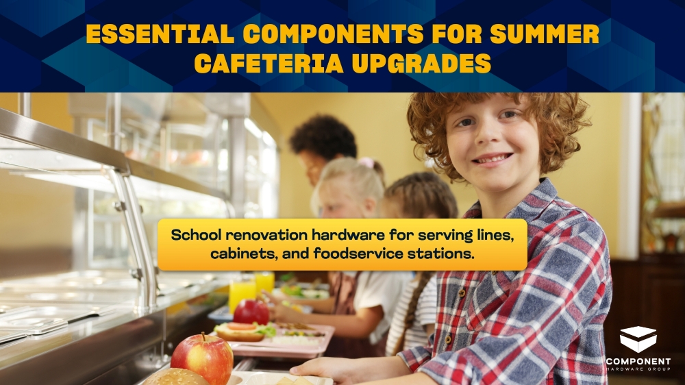 School Renovation Hardware: Essential Components for Summer Cafeteria Upgrades